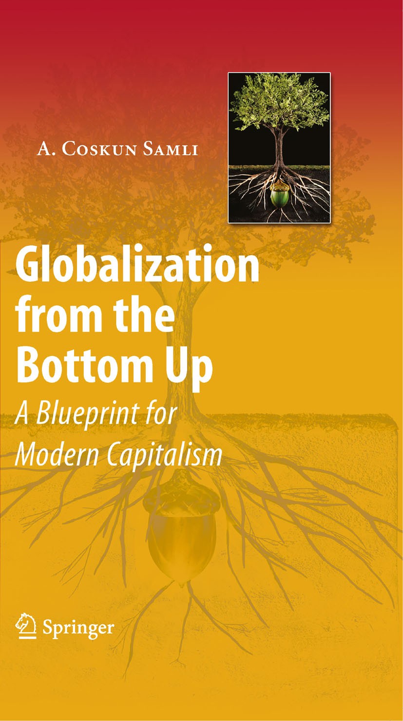Titlebook: Globalization from the Bottom Up; A Blueprint for Mode A. Coskun Samli Book 2008 Springer-Verlag New York 2008 Business.Change.Economic Dev Titlebook: Globalization from the Bottom Up; A Blueprint for Mode A. Coskun Samli Book 2008 Springer-Verlag New York 2008 Business.Change.Economic Dev