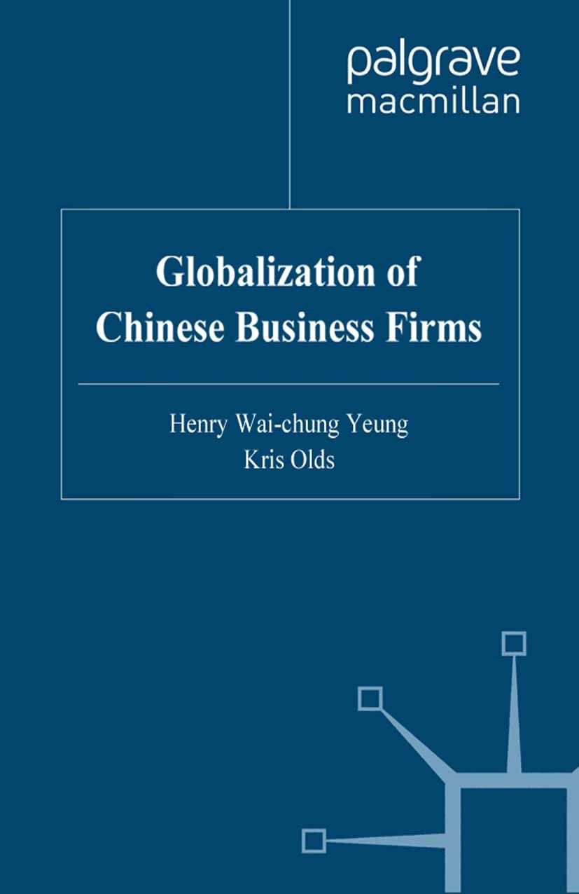Titlebook: The Globalisation of Chinese Business Firms; Henry Wai-chung Yeung (Assistant Professor),Kris O Book 2000 Palgrave Macmillan, a division o Titlebook: The Globalisation of Chinese Business Firms; Henry Wai-chung Yeung (Assistant Professor),Kris O Book 2000 Palgrave Macmillan, a division o