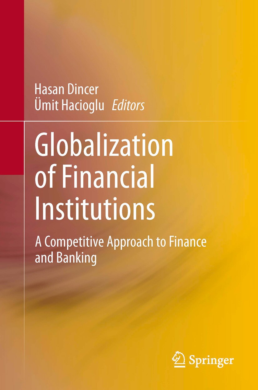 Titlebook: Globalization of Financial Institutions; A Competitive Approa Hasan Dincer,Ümit Hacioglu Book 2014 Springer International Publishing Switze Titlebook: Globalization of Financial Institutions; A Competitive Approa Hasan Dincer,Ümit Hacioglu Book 2014 Springer International Publishing Switze