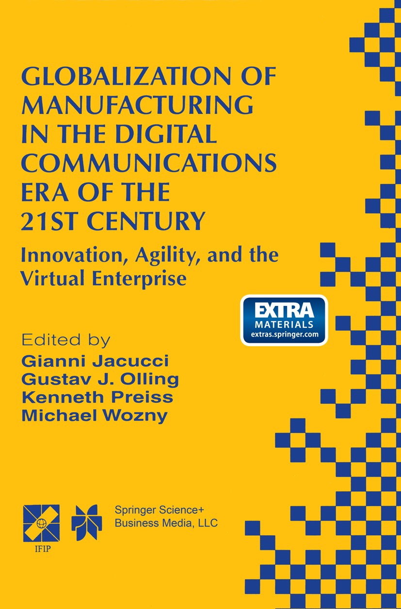 Titlebook: Globalization of Manufacturing in the Digital Communications Era of the 21st Century; Innovation, Agility, Gianni Jacucci,Gustav J. Olling, Titlebook: Globalization of Manufacturing in the Digital Communications Era of the 21st Century; Innovation, Agility, Gianni Jacucci,Gustav J. Olling,