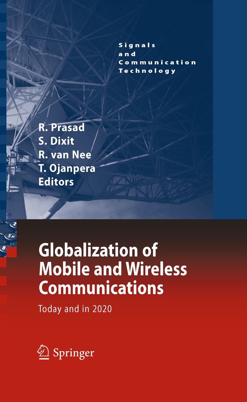 Titlebook: Globalization of Mobile and Wireless Communications; Today and in 2020 Ramjee Prasad,Sudhir Dixit,Tero Ojanpera Book 2011 Springer Science+ Titlebook: Globalization of Mobile and Wireless Communications; Today and in 2020 Ramjee Prasad,Sudhir Dixit,Tero Ojanpera Book 2011 Springer Science+