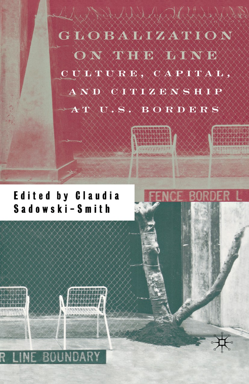 Titlebook: Globalization on the Line; Culture, Capital, an Claudia Sadowski-Smith Book 2002 Palgrave Macmillan, a division of Nature America Inc. 2002 Titlebook: Globalization on the Line; Culture, Capital, an Claudia Sadowski-Smith Book 2002 Palgrave Macmillan, a division of Nature America Inc. 2002
