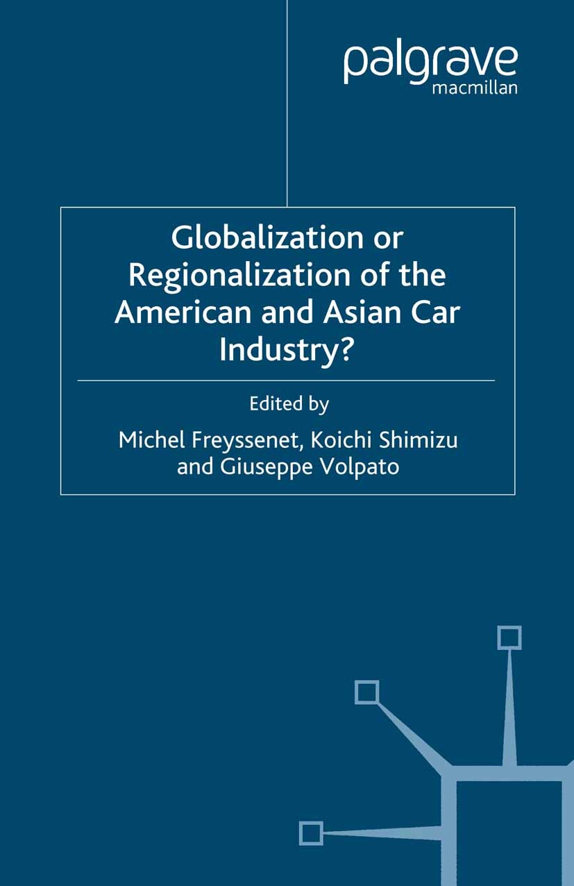 Titlebook: Globalization or Regionalization of the American and Asian Car Industry?; Michel Freyssenet (Research Director in Sociology) Book 2003 Pal Titlebook: Globalization or Regionalization of the American and Asian Car Industry?; Michel Freyssenet (Research Director in Sociology) Book 2003 Pal