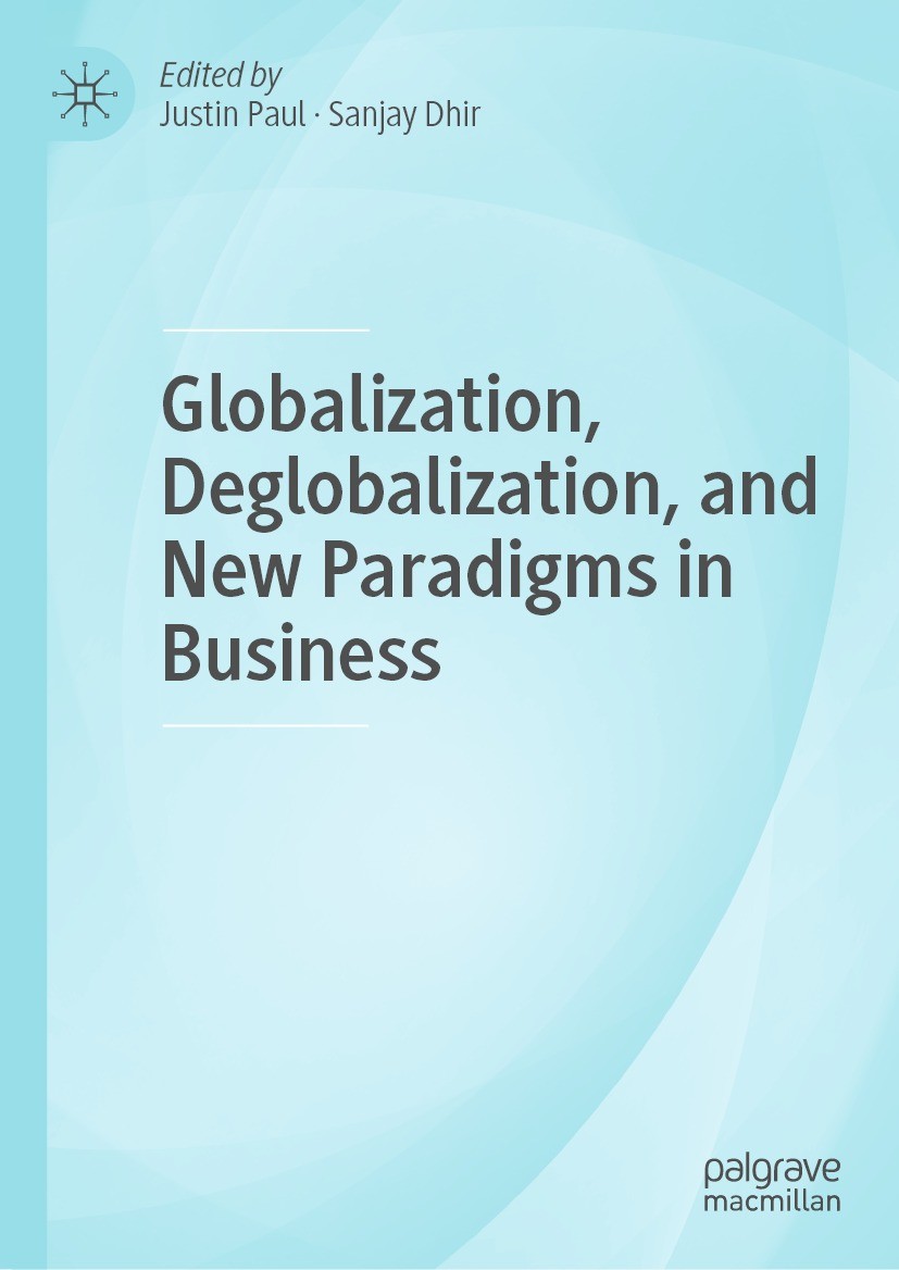 Titlebook: Globalization, Deglobalization, and New Paradigms in Business; Justin Paul,Sanjay Dhir Book 2021 The Editor(s) (if applicable) and The Aut Titlebook: Globalization, Deglobalization, and New Paradigms in Business; Justin Paul,Sanjay Dhir Book 2021 The Editor(s) (if applicable) and The Aut