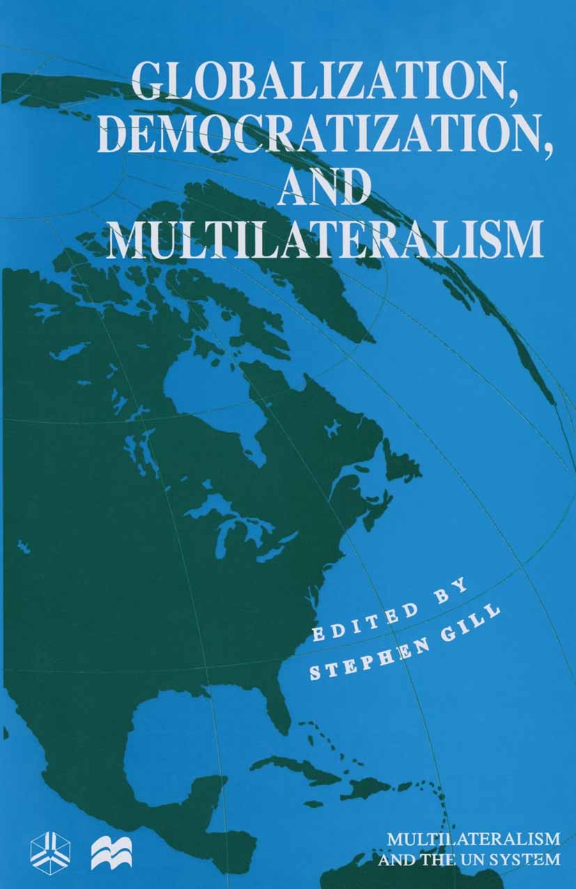 Titlebook: Globalization, Democratization and Multilateralism; Stephen Gill (Professor of Political Science) Book 1997 Palgrave Macmillan, a division Titlebook: Globalization, Democratization and Multilateralism; Stephen Gill (Professor of Political Science) Book 1997 Palgrave Macmillan, a division