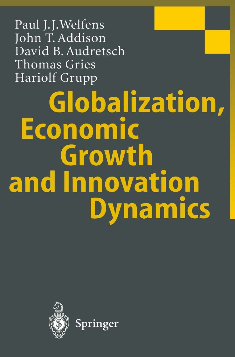 Titlebook: Globalization, Economic Growth and Innovation Dynamics; Paul J. J. Welfens,John T. Addison,Hariolf Grupp Book 1999 Springer-Verlag Berlin Titlebook: Globalization, Economic Growth and Innovation Dynamics; Paul J. J. Welfens,John T. Addison,Hariolf Grupp Book 1999 Springer-Verlag Berlin