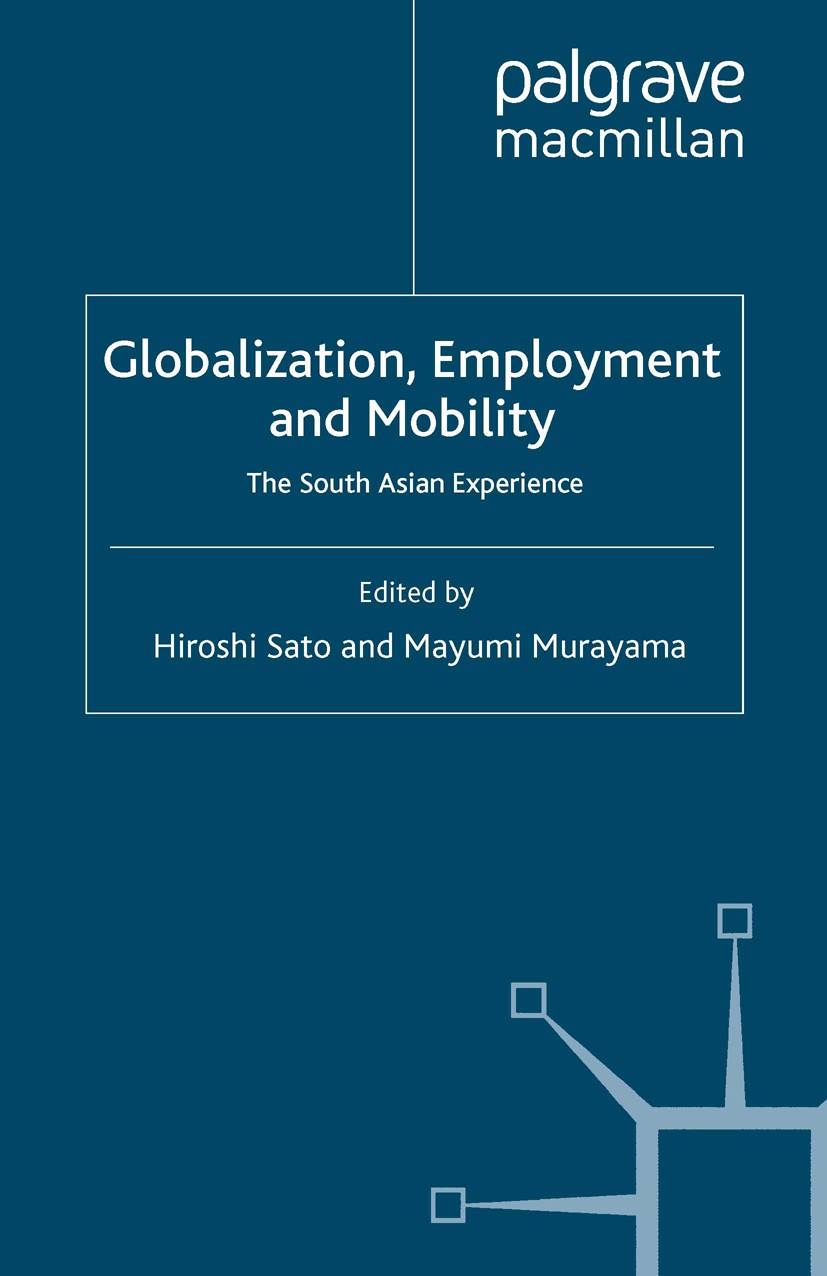 Titlebook: Globalisation, Employment and Mobility; The South Asian Expe Hiroshi Sato (Former Director of the Area Studies Book 2008 Palgrave Macmilla Titlebook: Globalisation, Employment and Mobility; The South Asian Expe Hiroshi Sato (Former Director of the Area Studies Book 2008 Palgrave Macmilla