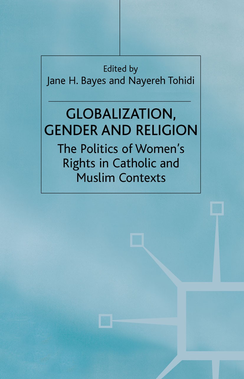 Titlebook: Globalization, Religion and Gender; The Politics of Wome Jane H. Bayes,Nayereh Tohidi Book 20011st edition Palgrave Macmillan, a division o Titlebook: Globalization, Religion and Gender; The Politics of Wome Jane H. Bayes,Nayereh Tohidi Book 20011st edition Palgrave Macmillan, a division o