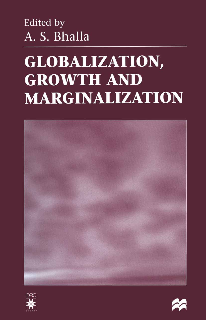 Titlebook: Globalization, Growth and Marginalization; A. S. Bhalla (David Thomson Senior Research Fellow Book 1998 International Development Research Titlebook: Globalization, Growth and Marginalization; A. S. Bhalla (David Thomson Senior Research Fellow Book 1998 International Development Research