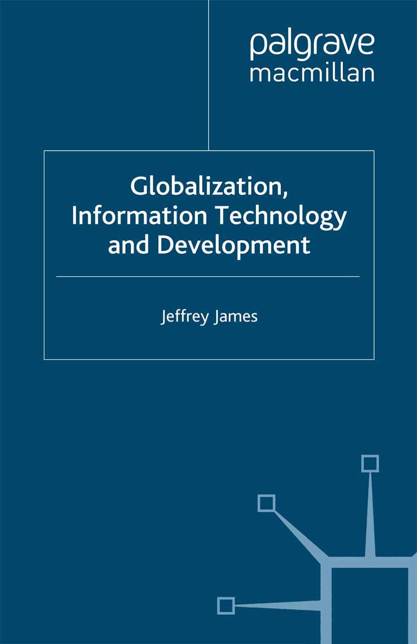 Titlebook: Globalization, Information Technology and Development; Jeffrey James Book 1999 Palgrave Macmillan, a division of Macmillan Publishers Limi Titlebook: Globalization, Information Technology and Development; Jeffrey James Book 1999 Palgrave Macmillan, a division of Macmillan Publishers Limi