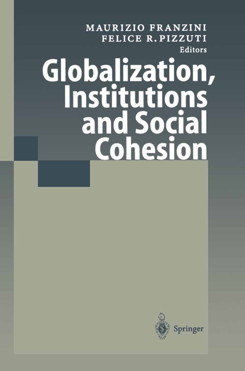 Titlebook: Globalization, Institutions and Social Cohesion; Maurizio Franzini,Felice R. Pizzuti Conference proceedings 2001 Springer-Verlag Berlin He Titlebook: Globalization, Institutions and Social Cohesion; Maurizio Franzini,Felice R. Pizzuti Conference proceedings 2001 Springer-Verlag Berlin He
