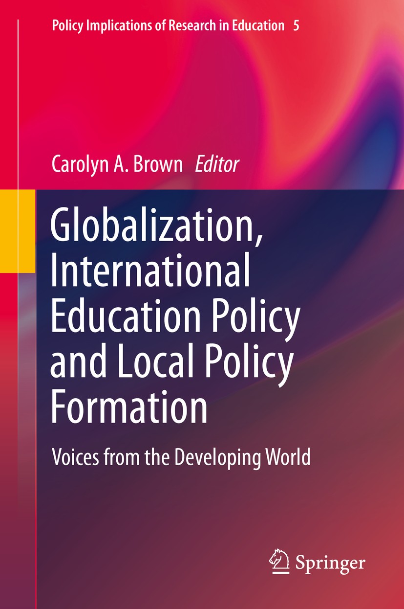 Titlebook: Globalization, International Education Policy and Local Policy Formation; Voices from the Deve Carolyn A. Brown Book 2015 Springer Science+ Titlebook: Globalization, International Education Policy and Local Policy Formation; Voices from the Deve Carolyn A. Brown Book 2015 Springer Science+