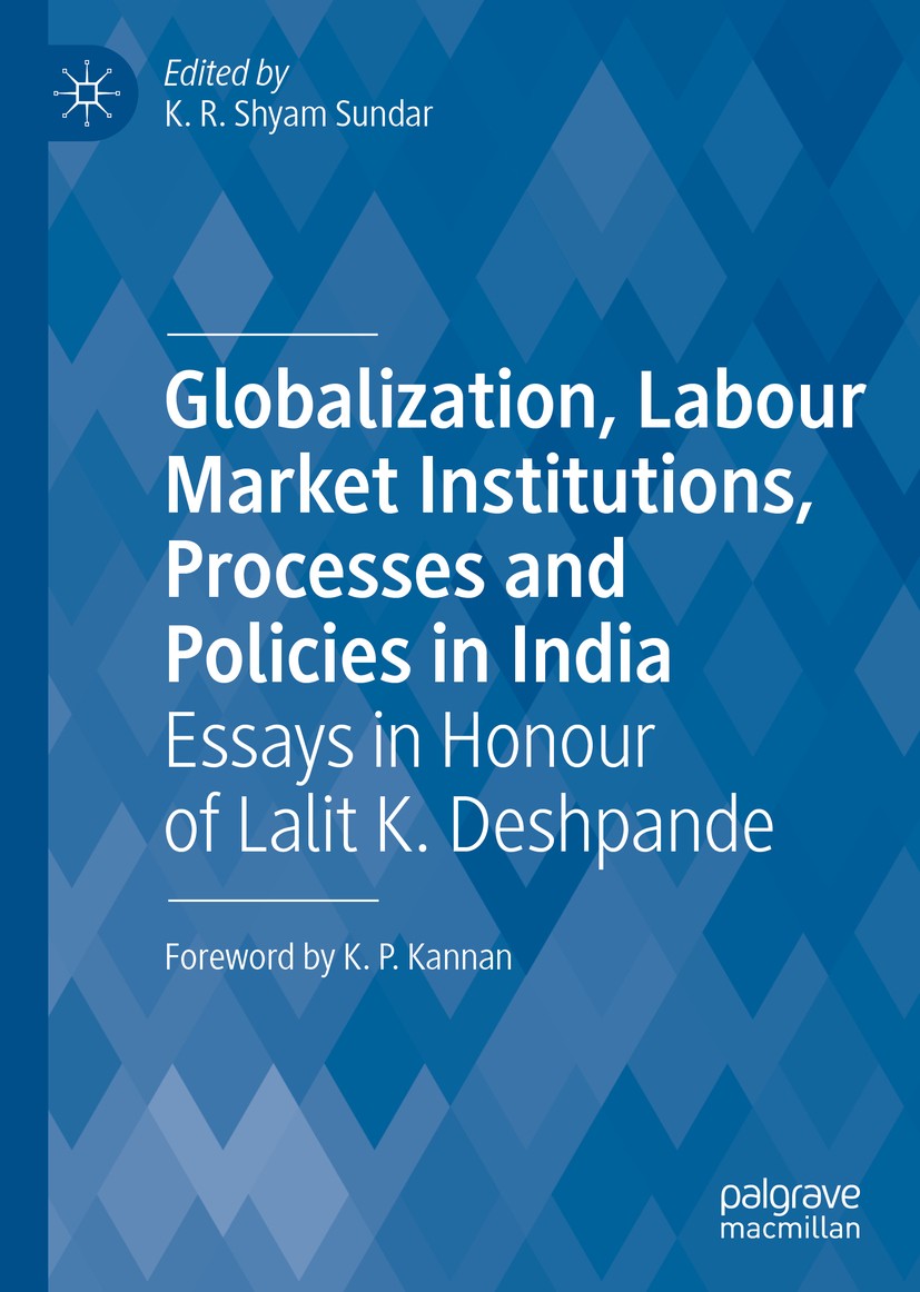 Titlebook: Globalization, Labour Market Institutions, Processes and Policies in India; Essays in Honour of K. R. Shyam Sundar Book 2019 The Editor(s) Titlebook: Globalization, Labour Market Institutions, Processes and Policies in India; Essays in Honour of K. R. Shyam Sundar Book 2019 The Editor(s)