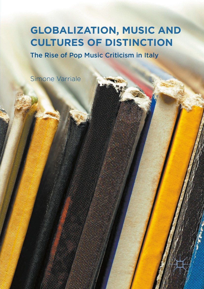 Titlebook: Globalization, Music and Cultures of Distinction; The Rise of Pop Musi Simone Varriale Book 2016 The Editor(s) (if applicable) and The Auth Titlebook: Globalization, Music and Cultures of Distinction; The Rise of Pop Musi Simone Varriale Book 2016 The Editor(s) (if applicable) and The Auth