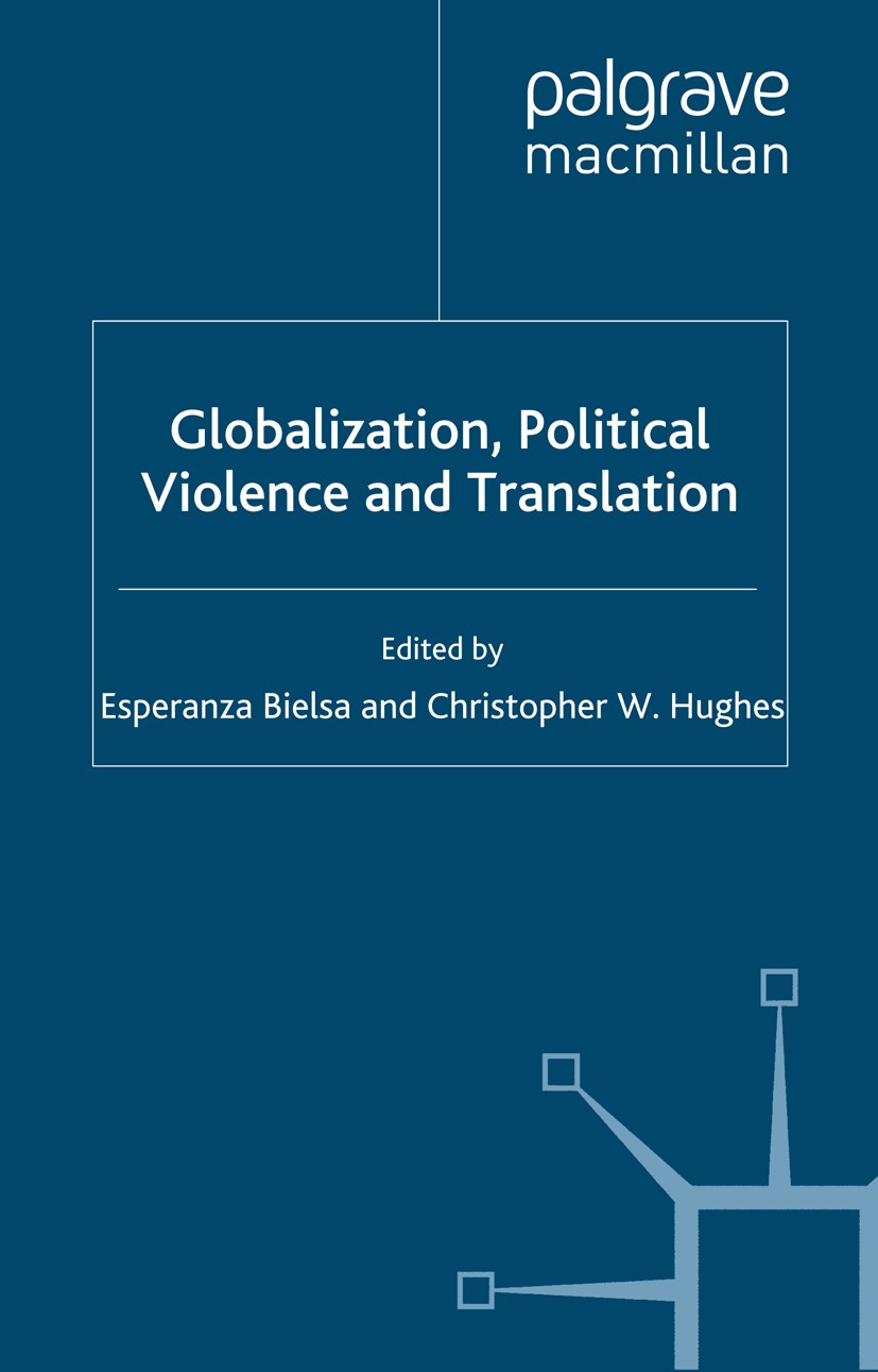 Titlebook: Globalization, Political Violence and Translation; Esperanza Bielsa (Lecturer),Christopher W. Hughes Book 2009 Palgrave Macmillan, a divi Titlebook: Globalization, Political Violence and Translation; Esperanza Bielsa (Lecturer),Christopher W. Hughes Book 2009 Palgrave Macmillan, a divi