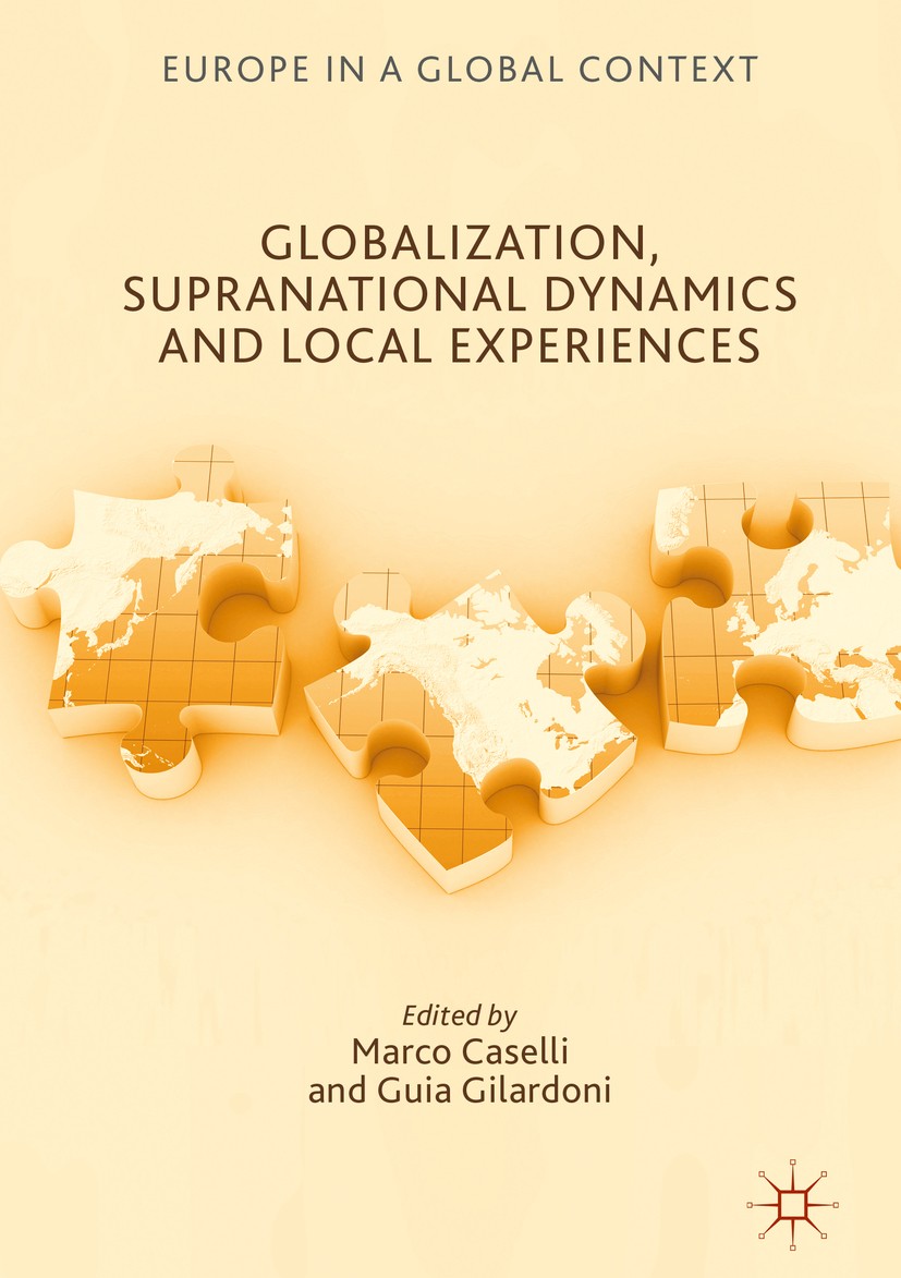 Titlebook: Globalization, Supranational Dynamics and Local Experiences ; Marco Caselli,Guia Gilardoni Book 2018 The Editor(s) (if applicable) and The Titlebook: Globalization, Supranational Dynamics and Local Experiences ; Marco Caselli,Guia Gilardoni Book 2018 The Editor(s) (if applicable) and The
