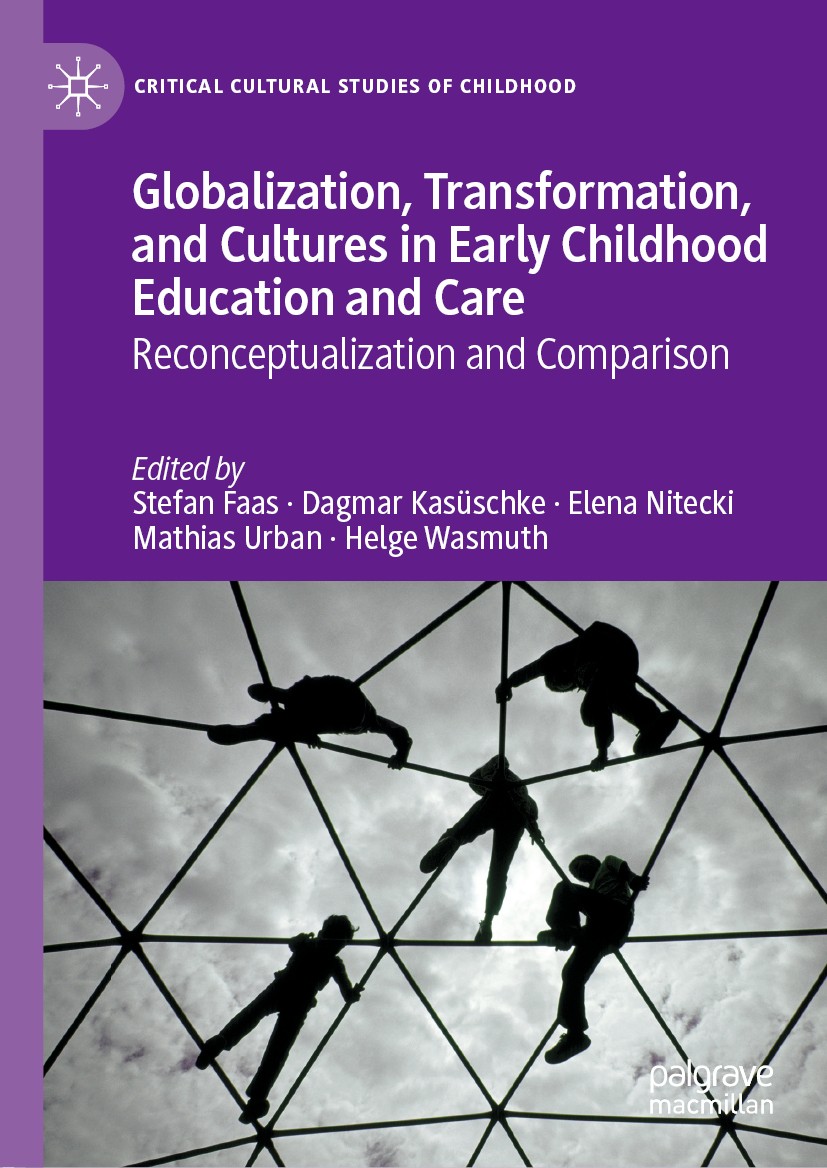 Titlebook: Globalization, Transformation, and Cultures in Early Childhood Education and Care; Reconceptualization Stefan Faas,Dagmar Kasüschke,Helge Titlebook: Globalization, Transformation, and Cultures in Early Childhood Education and Care; Reconceptualization Stefan Faas,Dagmar Kasüschke,Helge