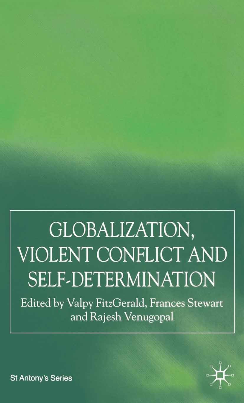 Titlebook: Globalization, Self-Determination and Violent Conflict; Valpy FitzGerald,Frances Stewart,Rajesh Venugopal Book 2006 Palgrave Macmillan, a Titlebook: Globalization, Self-Determination and Violent Conflict; Valpy FitzGerald,Frances Stewart,Rajesh Venugopal Book 2006 Palgrave Macmillan, a
