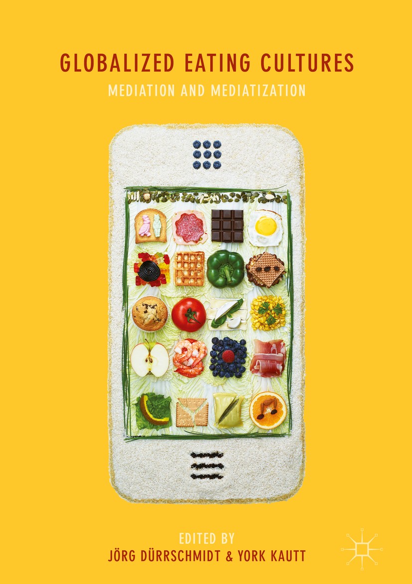 Titlebook: Globalized Eating Cultures; Mediation and Mediat Jörg Dürrschmidt,York Kautt Book 2019 The Editor(s) (if applicable) and The Author(s) 2019 Titlebook: Globalized Eating Cultures; Mediation and Mediat Jörg Dürrschmidt,York Kautt Book 2019 The Editor(s) (if applicable) and The Author(s) 2019