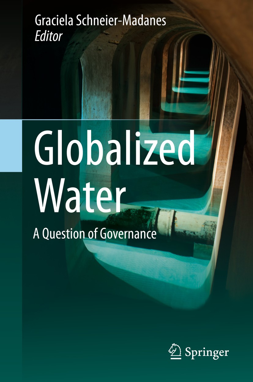 Titlebook: Globalized Water; A Question of Govern Graciela Schneier-Madanes Book 2014 Springer Science+Business Media Dordrecht 2014 stakeholders.urba Titlebook: Globalized Water; A Question of Govern Graciela Schneier-Madanes Book 2014 Springer Science+Business Media Dordrecht 2014 stakeholders.urba