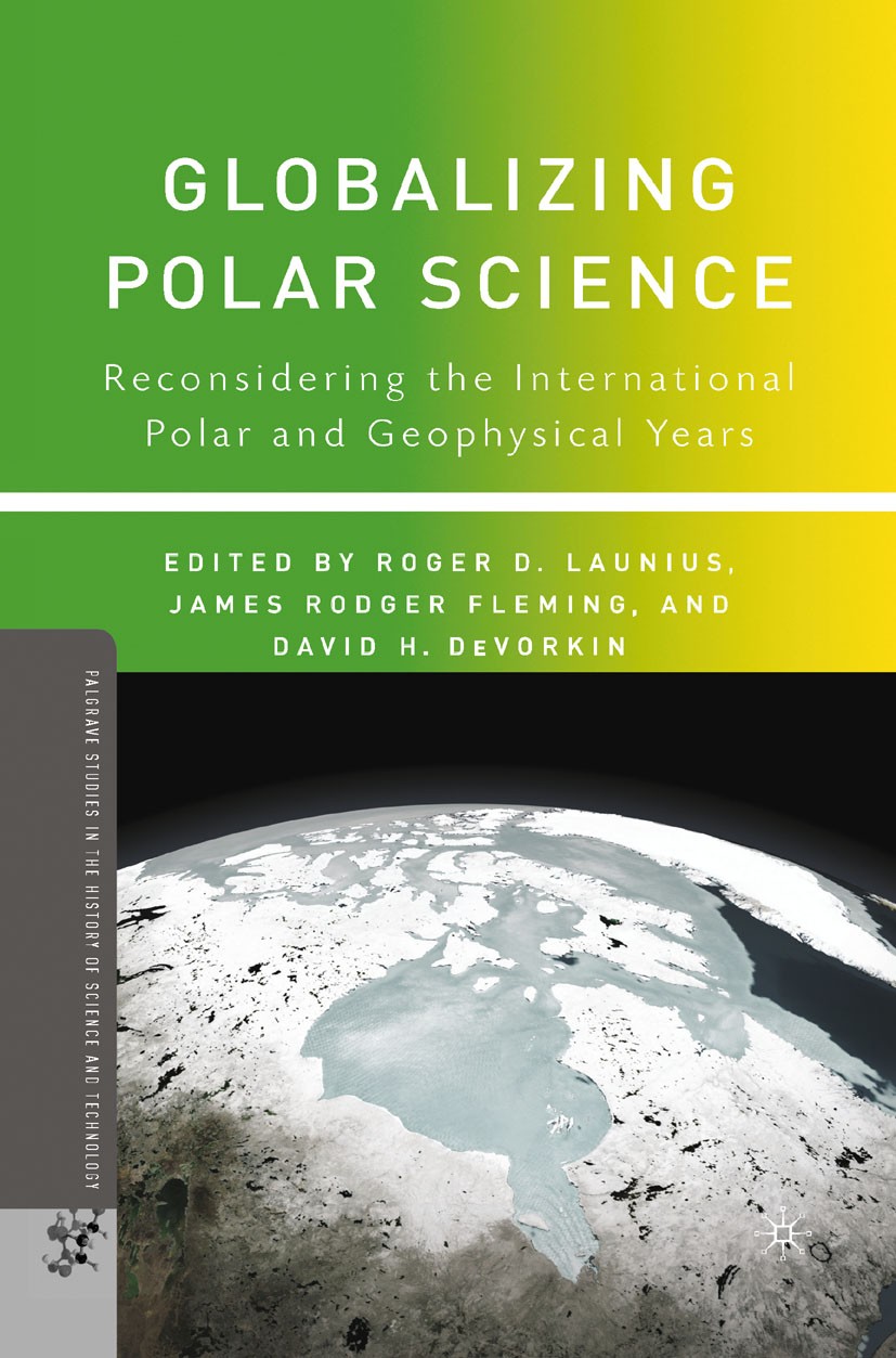 Titlebook: Globalizing Polar Science; Reconsidering the In Roger D. Launius (Senior curator),James Rodger Fle Book 2010 Roger D. Launius, James Rodger Titlebook: Globalizing Polar Science; Reconsidering the In Roger D. Launius (Senior curator),James Rodger Fle Book 2010 Roger D. Launius, James Rodger
