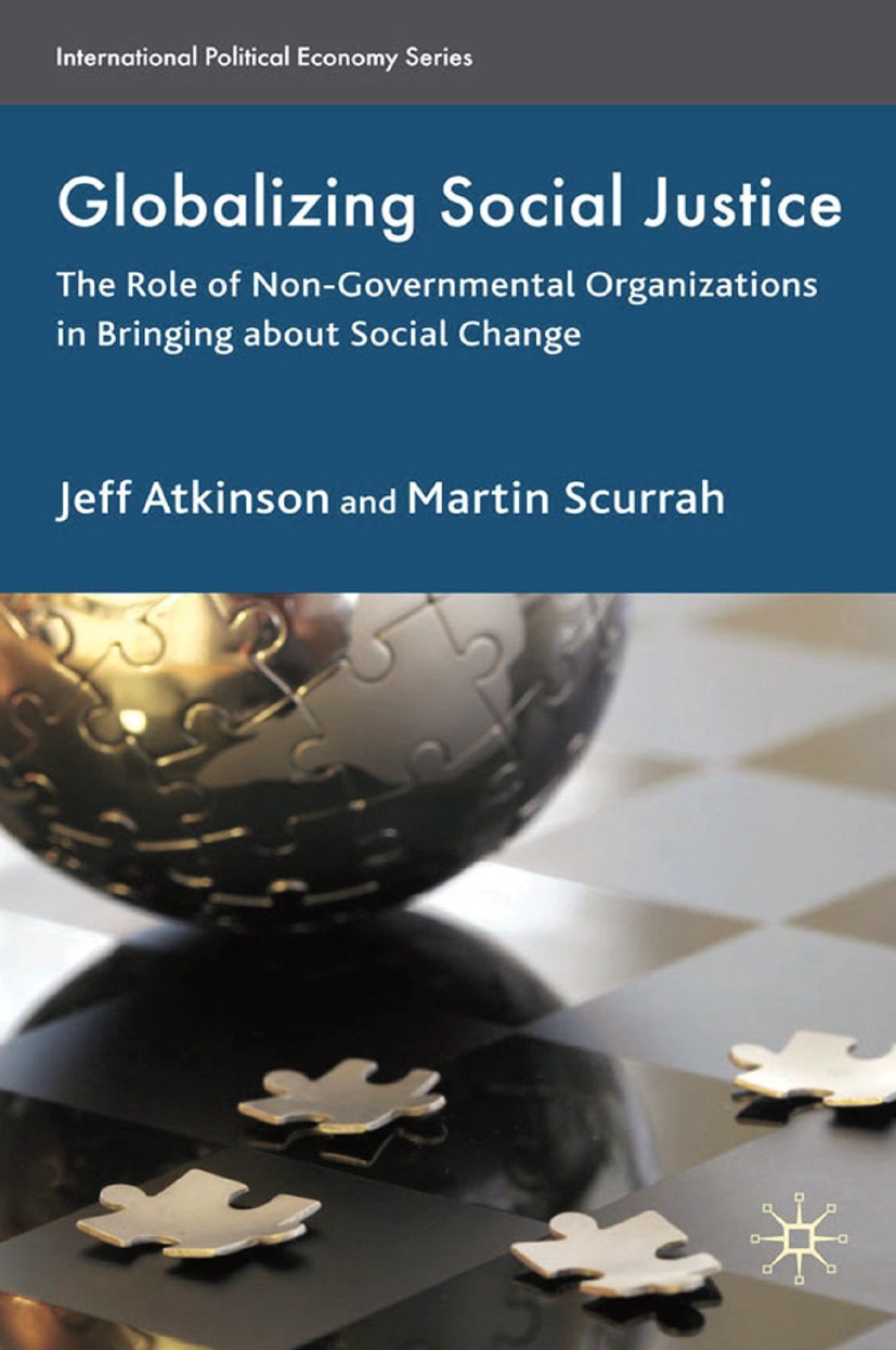Titlebook: Globalizing Social Justice; The Role of Non-Gove Jeffrey Atkinson,Martin Scurrah,Catherine Ross Book 2009 Palgrave Macmillan, a division of Titlebook: Globalizing Social Justice; The Role of Non-Gove Jeffrey Atkinson,Martin Scurrah,Catherine Ross Book 2009 Palgrave Macmillan, a division of