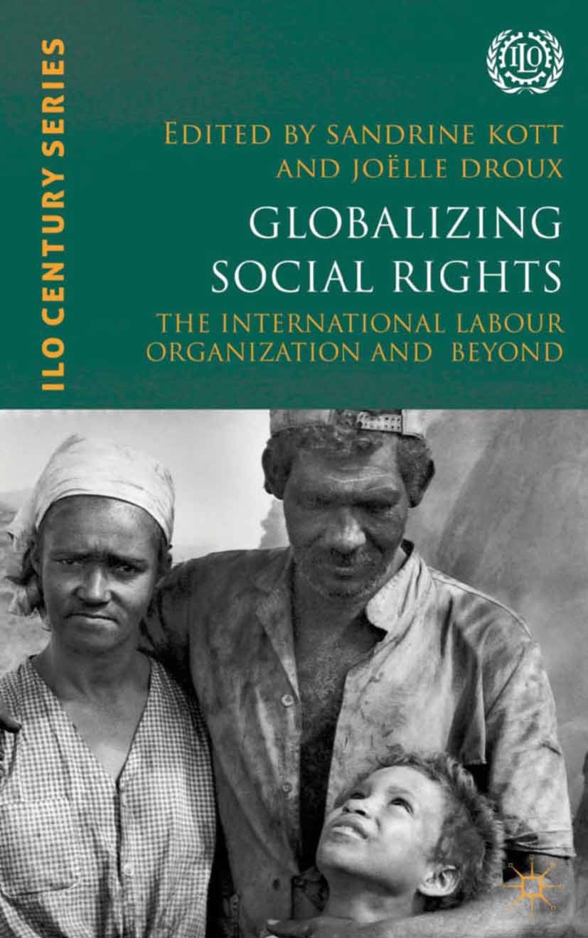 Titlebook: Globalizing Social Rights; The International La Sandrine Kott (Professor of European Contemporary Book 2013 Palgrave Macmillan, a division Titlebook: Globalizing Social Rights; The International La Sandrine Kott (Professor of European Contemporary Book 2013 Palgrave Macmillan, a division