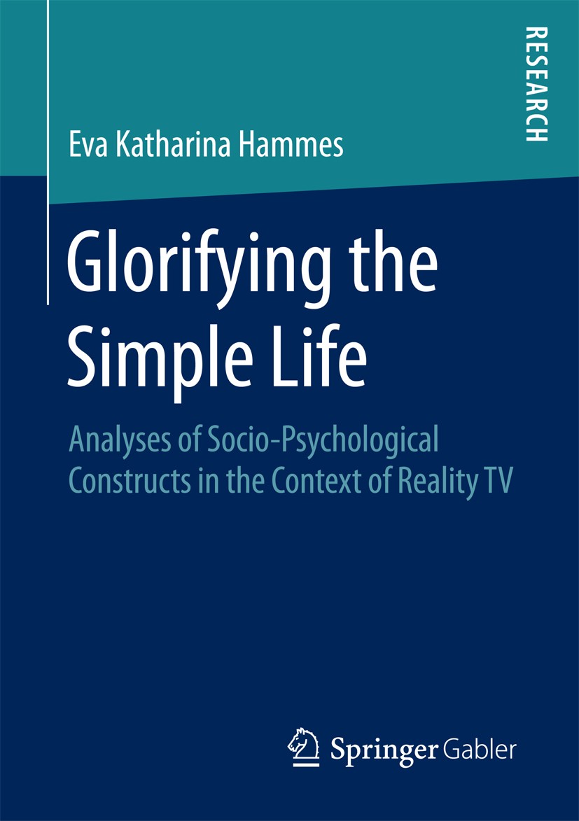 Titlebook: Glorifying the Simple Life; Analyses of Socio-Ps Eva Katharina Hammes Book 2016 Springer Fachmedien Wiesbaden 2016 Socio-psychological moti Titlebook: Glorifying the Simple Life; Analyses of Socio-Ps Eva Katharina Hammes Book 2016 Springer Fachmedien Wiesbaden 2016 Socio-psychological moti