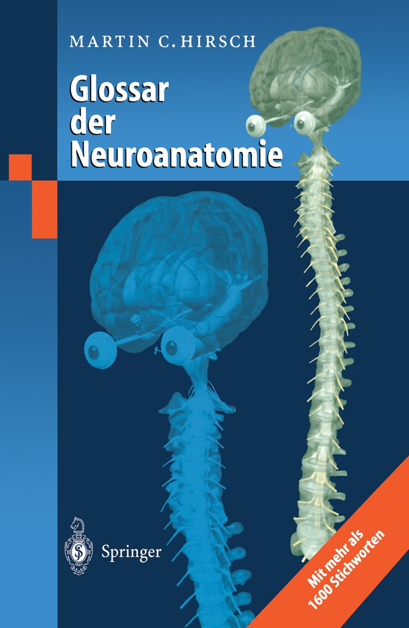 Titlebook: Glossar der Neuroanatomie; Martin C. Hirsch Book 2000 Springer-Verlag Berlin Heidelberg 2000 Anatomie.Glossar.Information.Neuroanatomie Titlebook: Glossar der Neuroanatomie; Martin C. Hirsch Book 2000 Springer-Verlag Berlin Heidelberg 2000 Anatomie.Glossar.Information.Neuroanatomie
