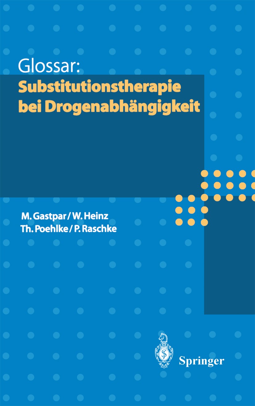 Titlebook: Glossar: Substitutionstherapie bei Drogenabhängigkeit; Markus Gastpar,Werner Heinz,Peter Raschke Book 19981st edition Springer-Verlag Berl Titlebook: Glossar: Substitutionstherapie bei Drogenabhängigkeit; Markus Gastpar,Werner Heinz,Peter Raschke Book 19981st edition Springer-Verlag Berl