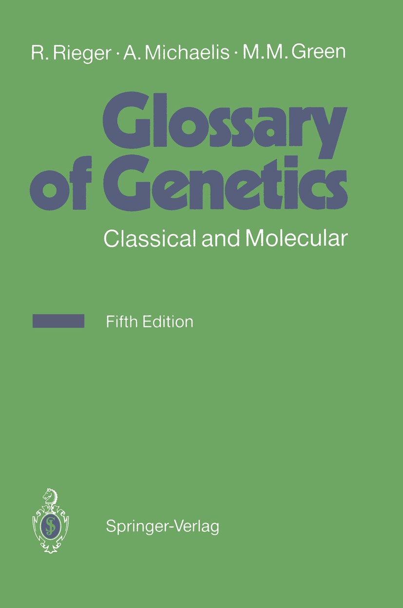 Titlebook: Glossary of Genetics; Classical and Molecu R. Rieger,A. Michaelis,M. M. Green Book 1991Latest edition Springer-Verlag Berlin Heidelberg 199 Titlebook: Glossary of Genetics; Classical and Molecu R. Rieger,A. Michaelis,M. M. Green Book 1991Latest edition Springer-Verlag Berlin Heidelberg 199