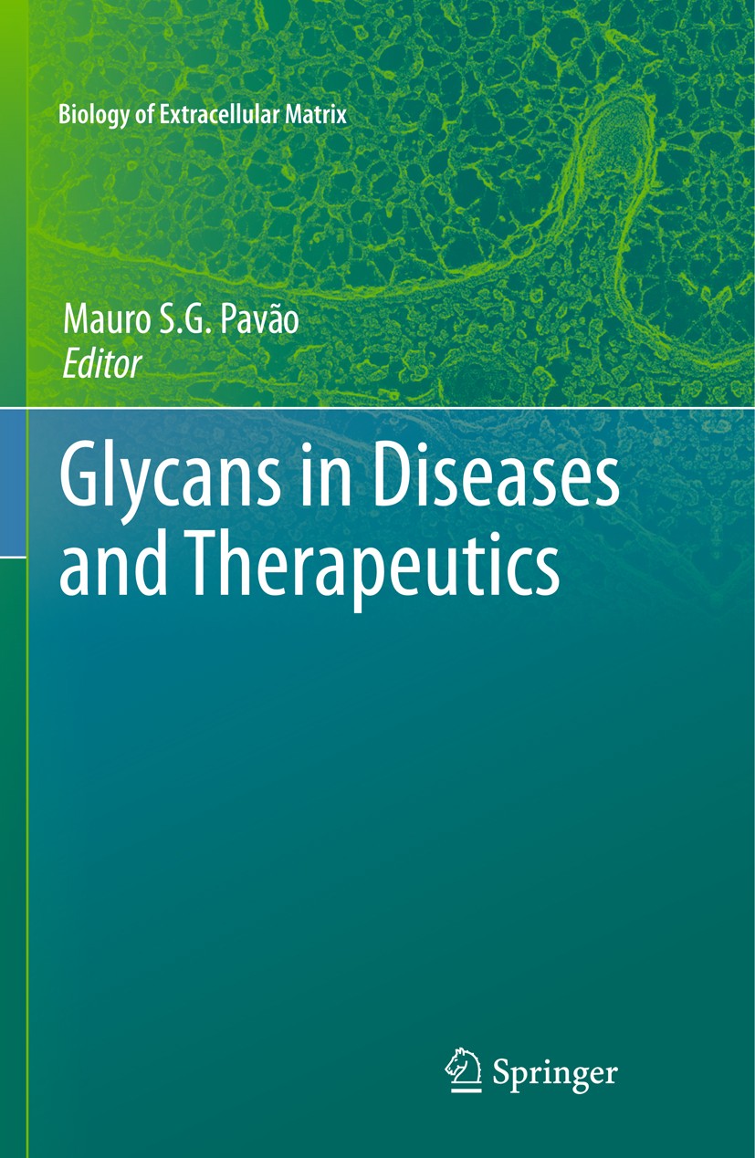 Titlebook: Glycans in Diseases and Therapeutics; Mauro S.G. Pavão Book 2011 Springer-Verlag Berlin Heidelberg 2011 Angiogenesis.Cancer.Inflammation.M Titlebook: Glycans in Diseases and Therapeutics; Mauro S.G. Pavão Book 2011 Springer-Verlag Berlin Heidelberg 2011 Angiogenesis.Cancer.Inflammation.M