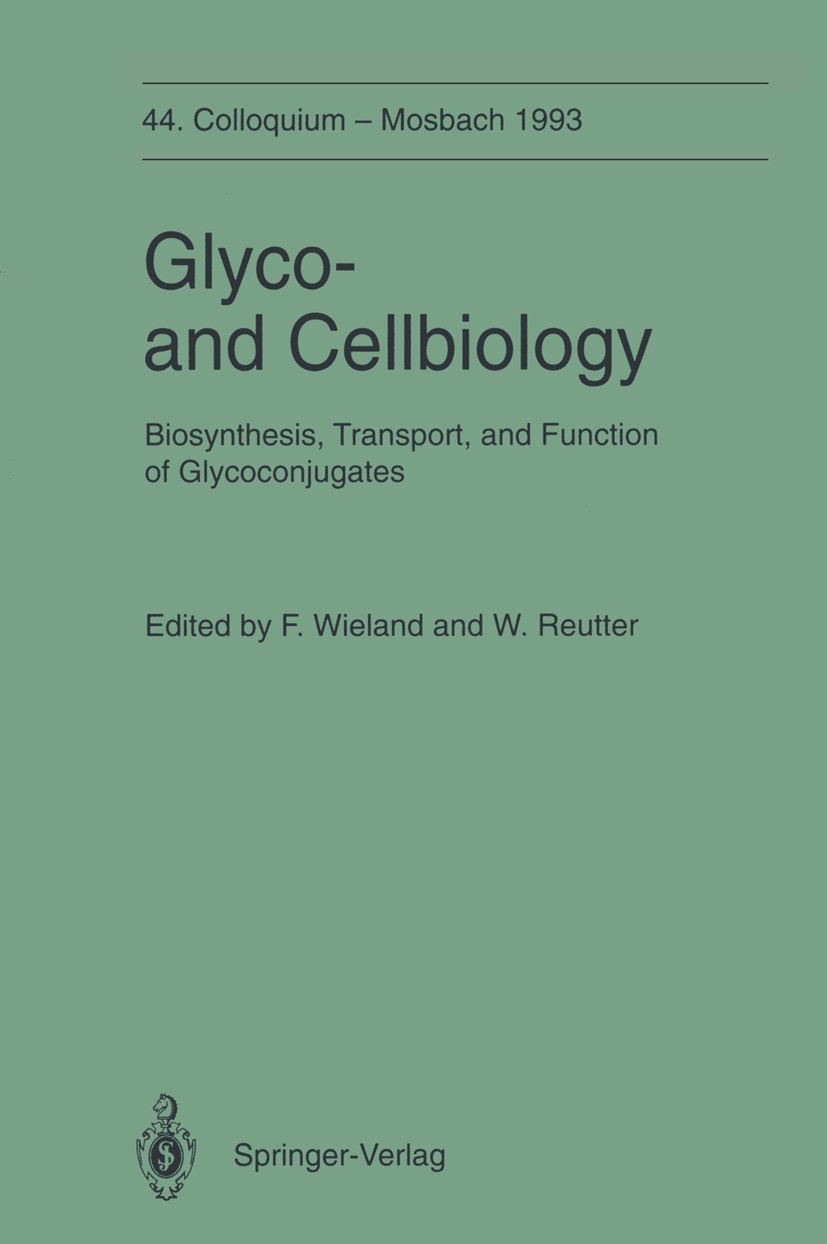 Titlebook: Glyco-and Cellbiology; Biosynthesis, Transp Felix Wieland,Werner Reutter Conference proceedings 1994 Springer-Verlag Berlin Heidelberg 1994 Titlebook: Glyco-and Cellbiology; Biosynthesis, Transp Felix Wieland,Werner Reutter Conference proceedings 1994 Springer-Verlag Berlin Heidelberg 1994