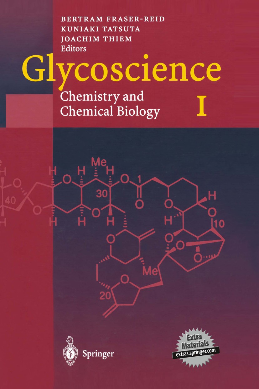 Titlebook: Glycoscience: Chemistry and Chemical Biology I–III; Bertram O. Fraser-Reid,Kuniaki Tatsuta,Joachim Thi Book 2001 Springer-Verlag Berlin He Titlebook: Glycoscience: Chemistry and Chemical Biology I–III; Bertram O. Fraser-Reid,Kuniaki Tatsuta,Joachim Thi Book 2001 Springer-Verlag Berlin He