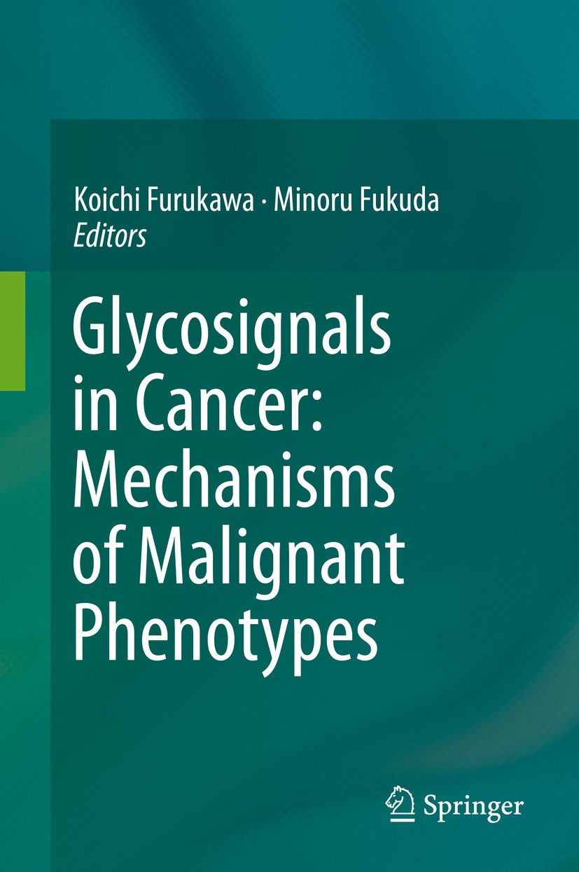 Titlebook: Glycosignals in Cancer: Mechanisms of Malignant Phenotypes; Koichi Furukawa,Minoru Fukuda Book 20161st edition Springer Japan 2016 Glycosy Titlebook: Glycosignals in Cancer: Mechanisms of Malignant Phenotypes; Koichi Furukawa,Minoru Fukuda Book 20161st edition Springer Japan 2016 Glycosy