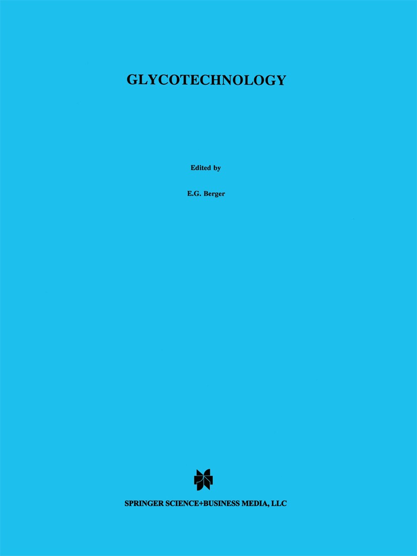 Titlebook: Glycotechnology; E. G. Berger,H. Clausen,R. D. Cummings Book 1999 Springer Science+Business Media New York 1999 Mamma.Nucleotide.Oligosacc Titlebook: Glycotechnology; E. G. Berger,H. Clausen,R. D. Cummings Book 1999 Springer Science+Business Media New York 1999 Mamma.Nucleotide.Oligosacc