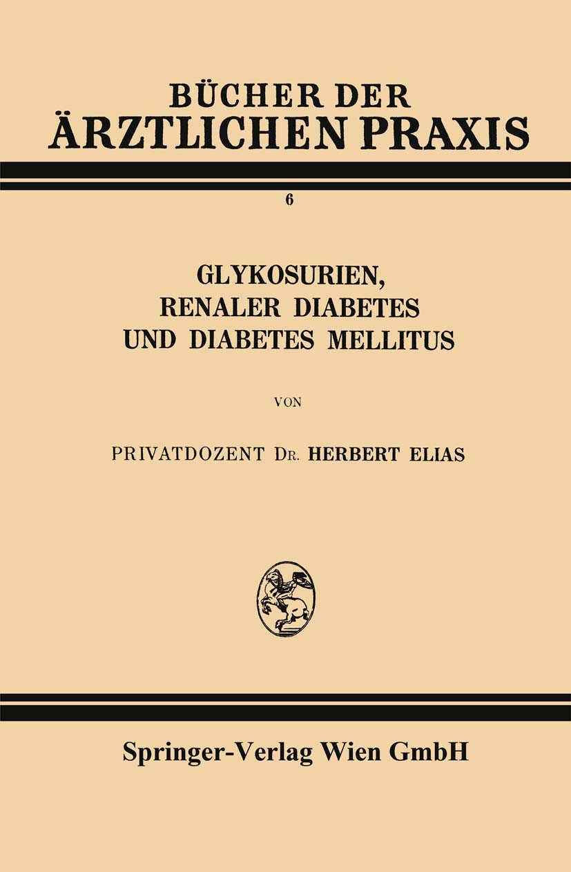 Titlebook: Glykosurien, renaler Diabetes und Diabetes mellitus; Herbert Elias Book 1928 Springer-Verlag Wien 1928 diabetes.metabolic disease Titlebook: Glykosurien, renaler Diabetes und Diabetes mellitus; Herbert Elias Book 1928 Springer-Verlag Wien 1928 diabetes.metabolic disease