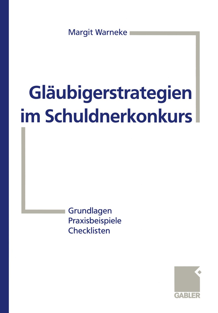 Titlebook: Gläubigerstrategien im Schuldnerkonkurs; Grundlagen — Praxisb Margit Warneke Book 1999 Springer Fachmedien Wiesbaden 1999 Anfechtung.Eigenv Titlebook: Gläubigerstrategien im Schuldnerkonkurs; Grundlagen — Praxisb Margit Warneke Book 1999 Springer Fachmedien Wiesbaden 1999 Anfechtung.Eigenv