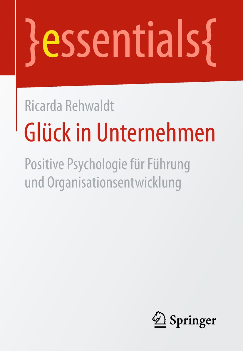 Titlebook: Glück in Unternehmen; Positive Psychologie Ricarda Rehwaldt Book 2019 Springer Fachmedien Wiesbaden GmbH, ein Teil von Springer Nature 2019 Titlebook: Glück in Unternehmen; Positive Psychologie Ricarda Rehwaldt Book 2019 Springer Fachmedien Wiesbaden GmbH, ein Teil von Springer Nature 2019