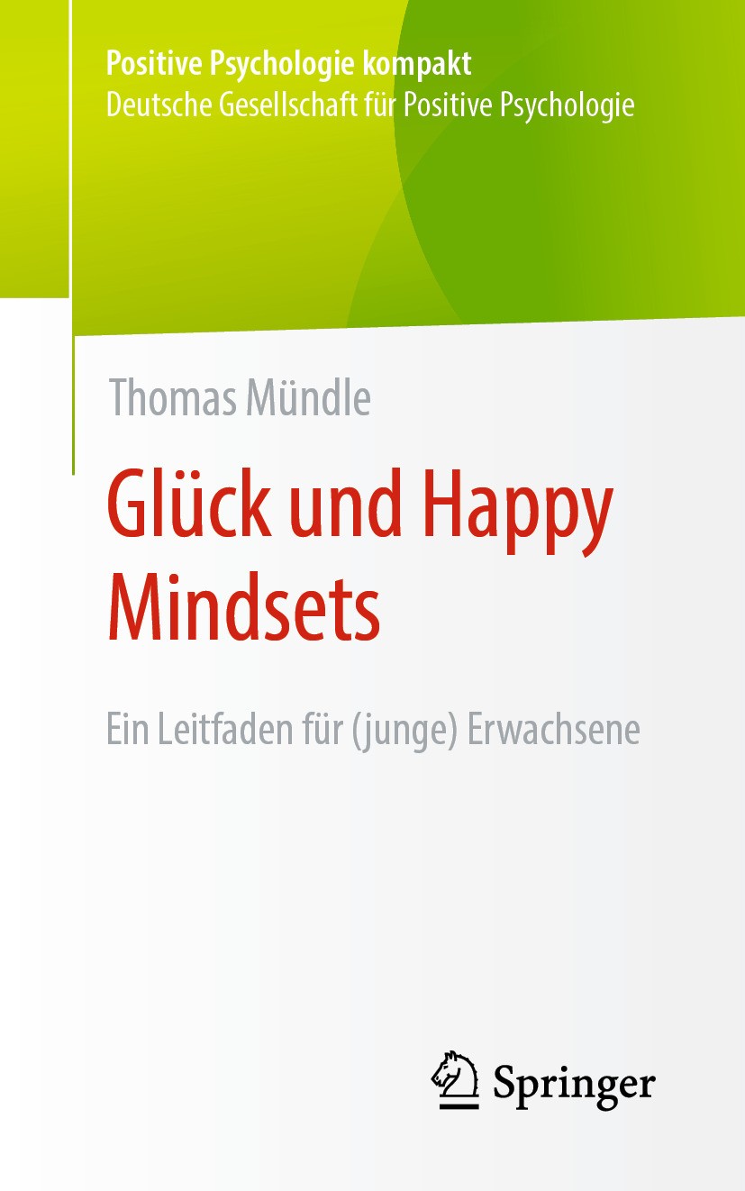 Titlebook: Glück und Happy Mindsets; Ein Leitfaden für (j Thomas Mündle Book 2024 Der/die Herausgeber bzw. der/die Autor(en), exklusiv lizenziert an S Titlebook: Glück und Happy Mindsets; Ein Leitfaden für (j Thomas Mündle Book 2024 Der/die Herausgeber bzw. der/die Autor(en), exklusiv lizenziert an S
