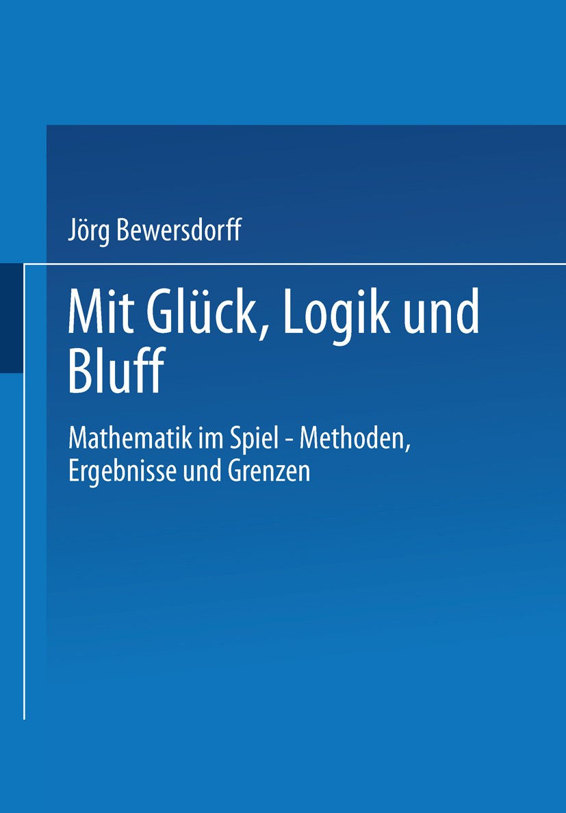 Titlebook: Glück, Logik und Bluff; Mathematik in Spiel Jörg Bewersdorff Textbook 19981st edition Springer Fachmedien Wiesbaden 1998 Logik.Spiele Titlebook: Glück, Logik und Bluff; Mathematik in Spiel Jörg Bewersdorff Textbook 19981st edition Springer Fachmedien Wiesbaden 1998 Logik.Spiele