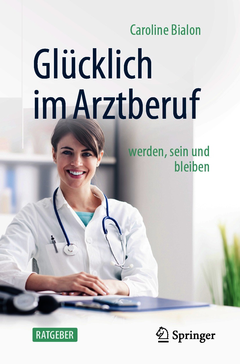 Titlebook: Glücklich im Arztberuf; werden, sein und ble Caroline Bialon Book 2021 Springer-Verlag GmbH Deutschland, ein Teil von Springer Nature 2021 Titlebook: Glücklich im Arztberuf; werden, sein und ble Caroline Bialon Book 2021 Springer-Verlag GmbH Deutschland, ein Teil von Springer Nature 2021