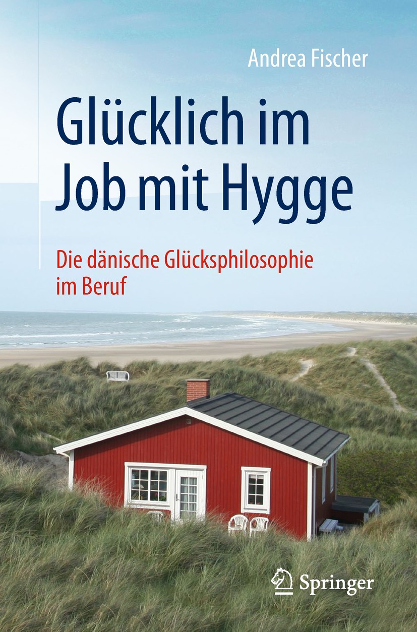 Titlebook: Glücklich im Job mit Hygge; Die dänische Glücksp Andrea Fischer Book 2019 Springer-Verlag GmbH Deutschland, ein Teil von Springer Nature 20 Titlebook: Glücklich im Job mit Hygge; Die dänische Glücksp Andrea Fischer Book 2019 Springer-Verlag GmbH Deutschland, ein Teil von Springer Nature 20