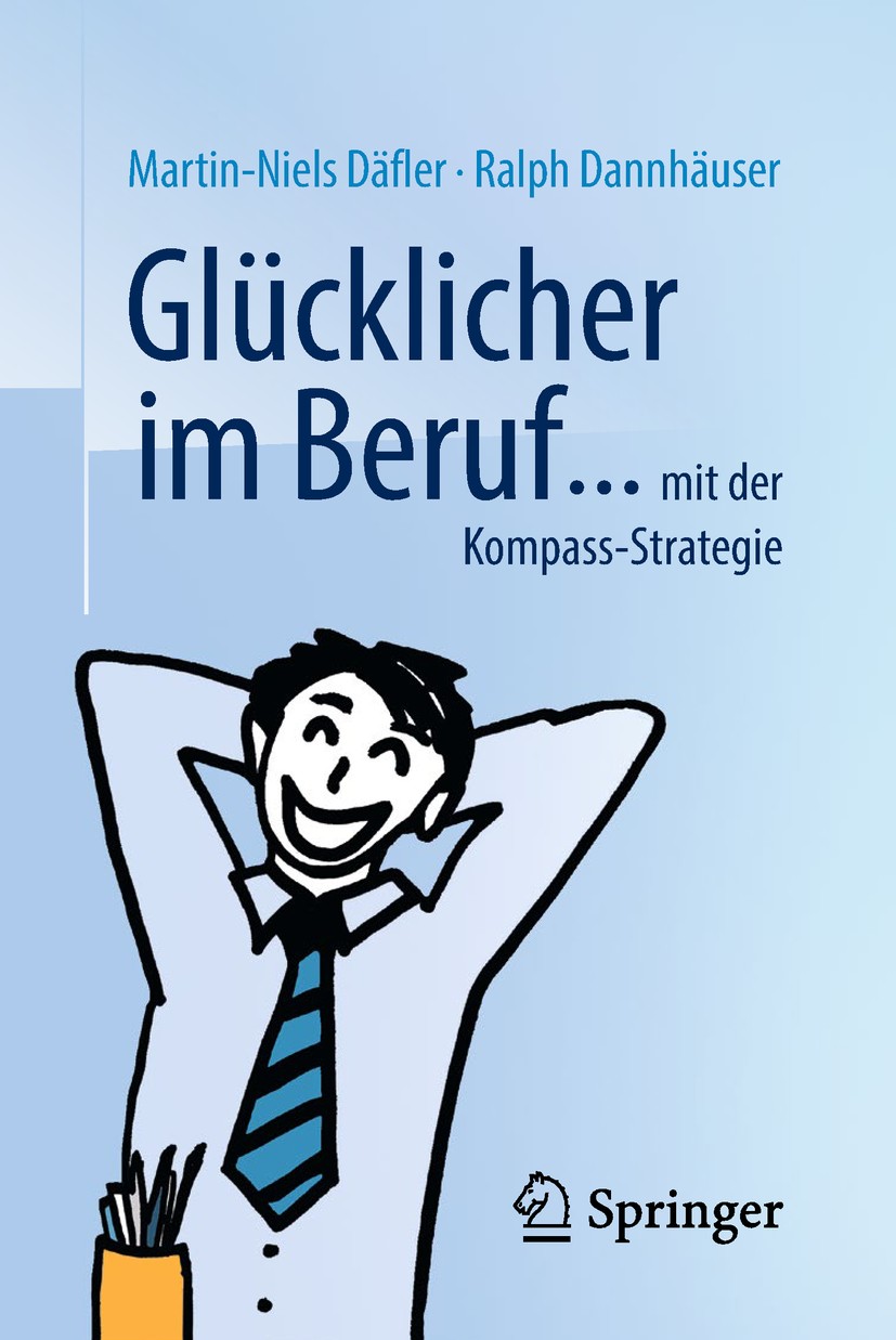 Titlebook: Glücklicher im Beruf ...; ... mit der Kompass- Martin-Niels Däfler,Ralph Dannhäuser Book 2019Latest edition Springer Fachmedien Wiesbaden G Titlebook: Glücklicher im Beruf ...; ... mit der Kompass- Martin-Niels Däfler,Ralph Dannhäuser Book 2019Latest edition Springer Fachmedien Wiesbaden G
