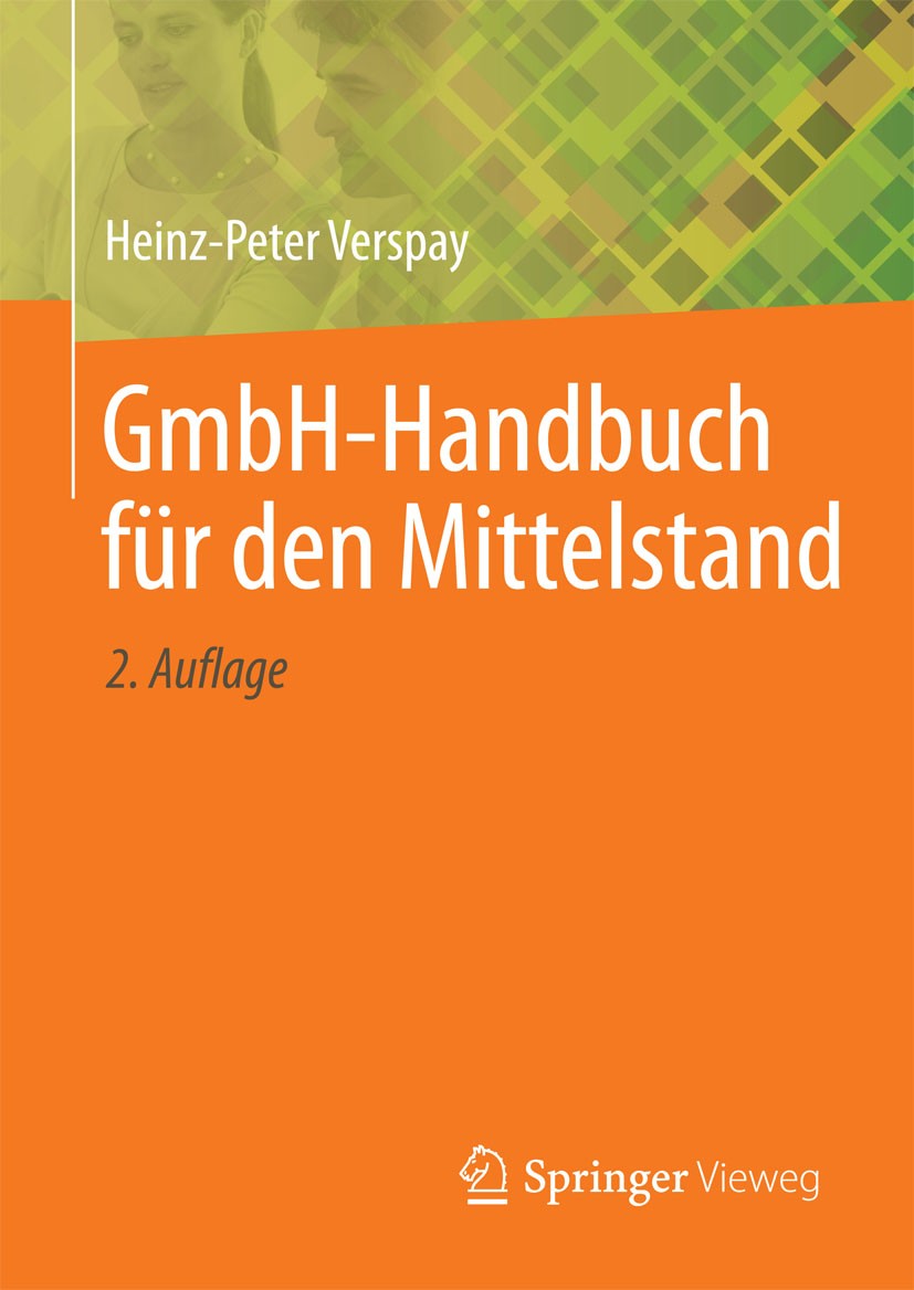 Titlebook: GmbH-Handbuch für den Mittelstand; Heinz-Peter Verspay Book 20142nd edition Der/die Herausgeber bzw. der/die Autor(en), exklusiv lizenzier Titlebook: GmbH-Handbuch für den Mittelstand; Heinz-Peter Verspay Book 20142nd edition Der/die Herausgeber bzw. der/die Autor(en), exklusiv lizenzier