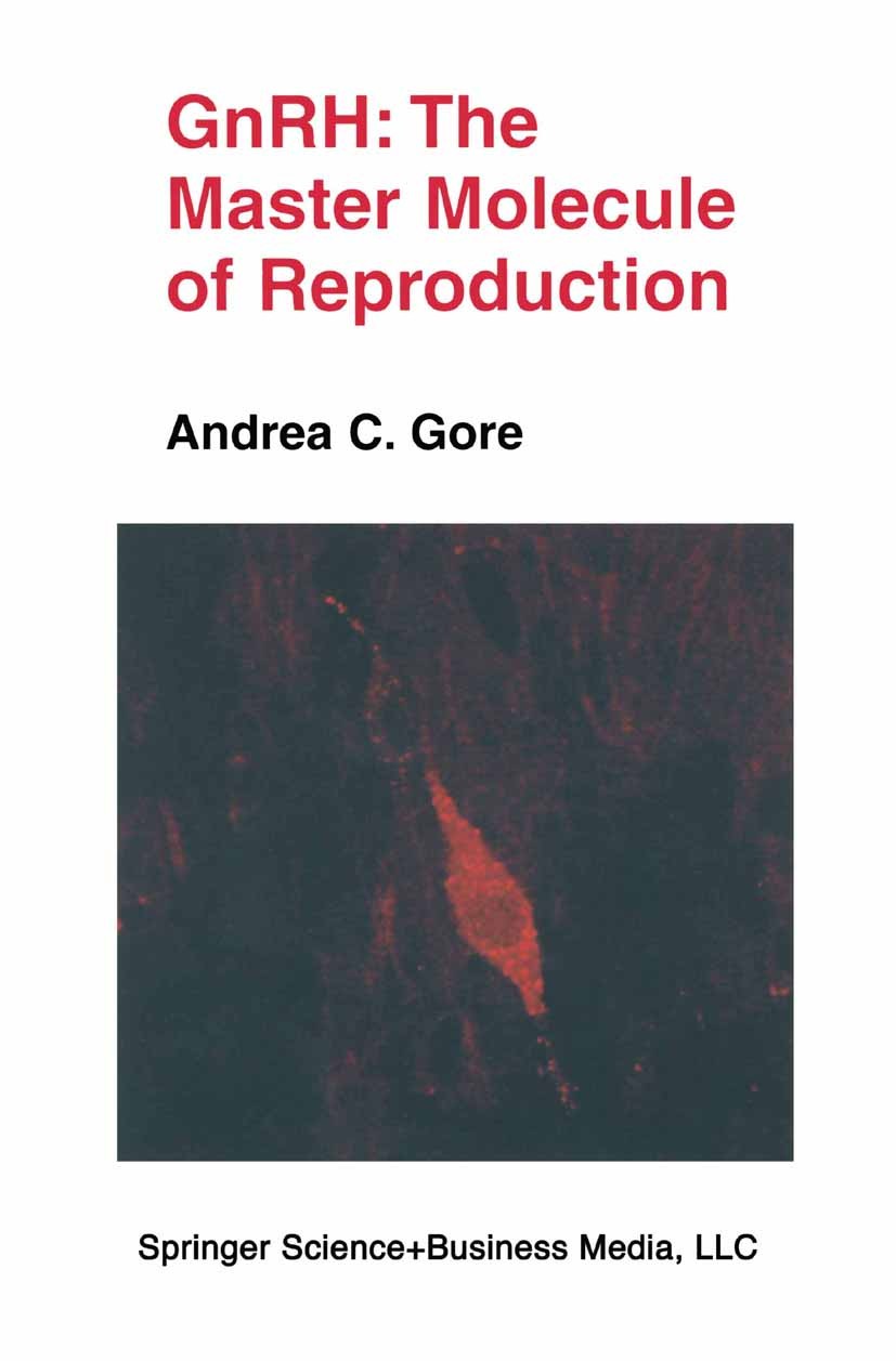 Titlebook: GnRH: The Master Molecule of Reproduction; Andrea C. Gore Book 2002 Springer-Verlag US 2002 Gonadotropin.Mamma.anatomy.behavior.evolution. Titlebook: GnRH: The Master Molecule of Reproduction; Andrea C. Gore Book 2002 Springer-Verlag US 2002 Gonadotropin.Mamma.anatomy.behavior.evolution.