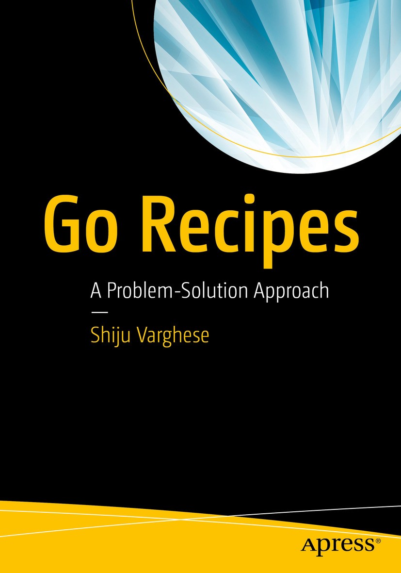 Titlebook: Go Recipes; A Problem-Solution A Shiju Varghese Book 2016 Shiju Varghese 2016 Go programming.NoSQL.MongoDB.RethinkDB.data persistence Titlebook: Go Recipes; A Problem-Solution A Shiju Varghese Book 2016 Shiju Varghese 2016 Go programming.NoSQL.MongoDB.RethinkDB.data persistence