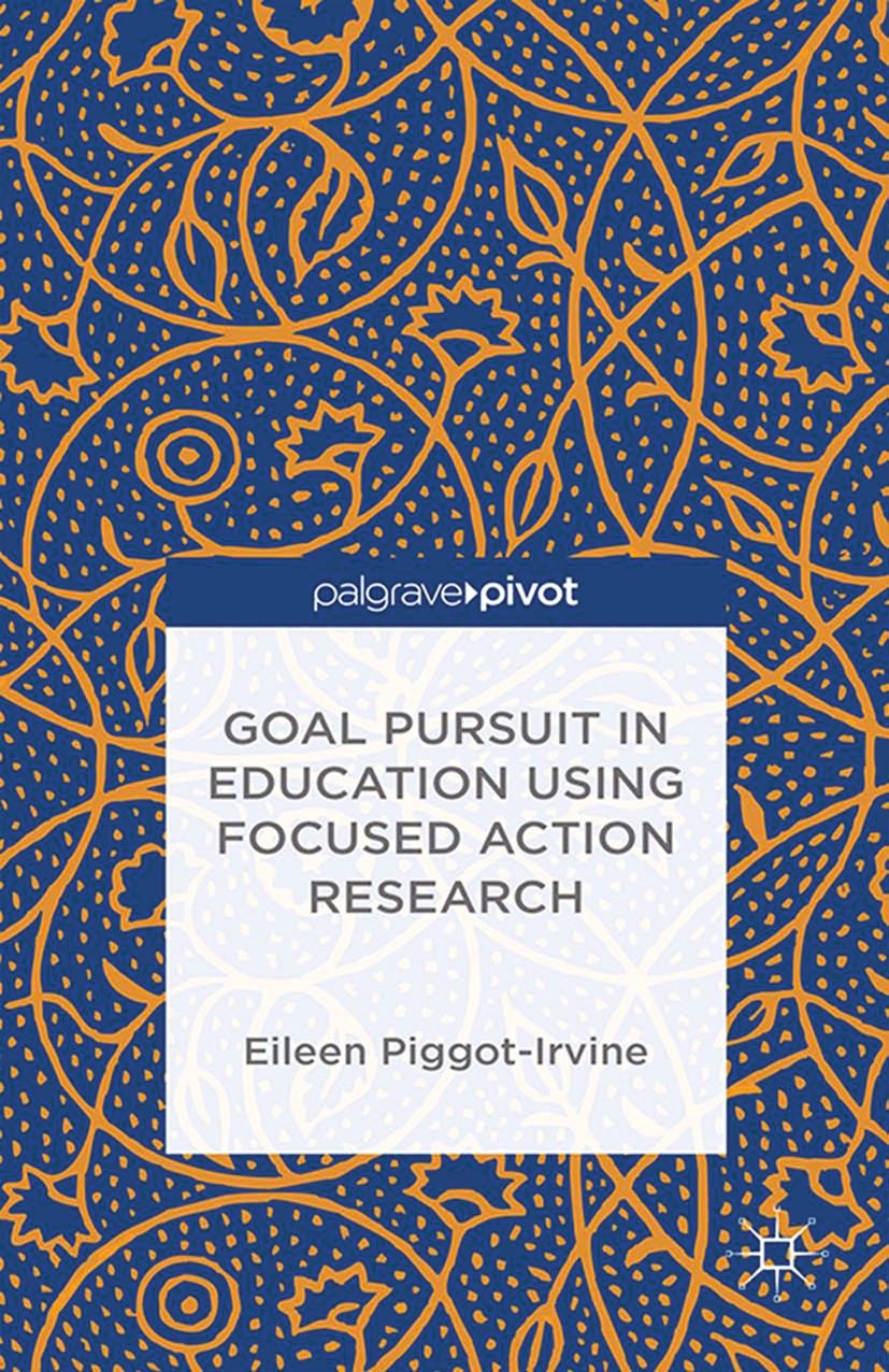Titlebook: Goal Pursuit in Education Using Focused Action Research; Eileen Piggot-Irvine Book 2015 Eileen Piggot-Irvine 2015 Goal pursuit.action rese Titlebook: Goal Pursuit in Education Using Focused Action Research; Eileen Piggot-Irvine Book 2015 Eileen Piggot-Irvine 2015 Goal pursuit.action rese