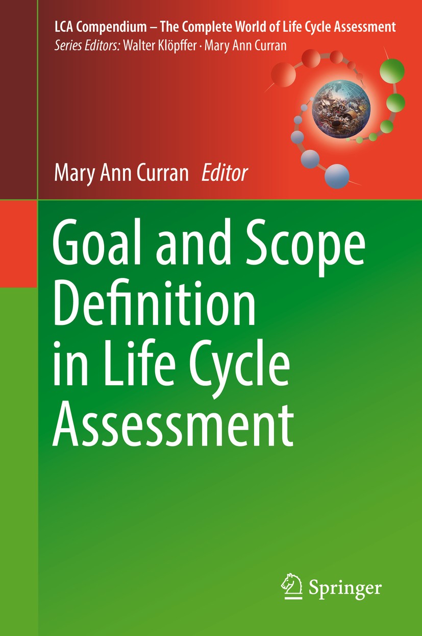 Titlebook: Goal and Scope Definition in Life Cycle Assessment; Mary Ann Curran Book 2017 Springer Science+Business Media Dordrecht 2017 Attributional Titlebook: Goal and Scope Definition in Life Cycle Assessment; Mary Ann Curran Book 2017 Springer Science+Business Media Dordrecht 2017 Attributional