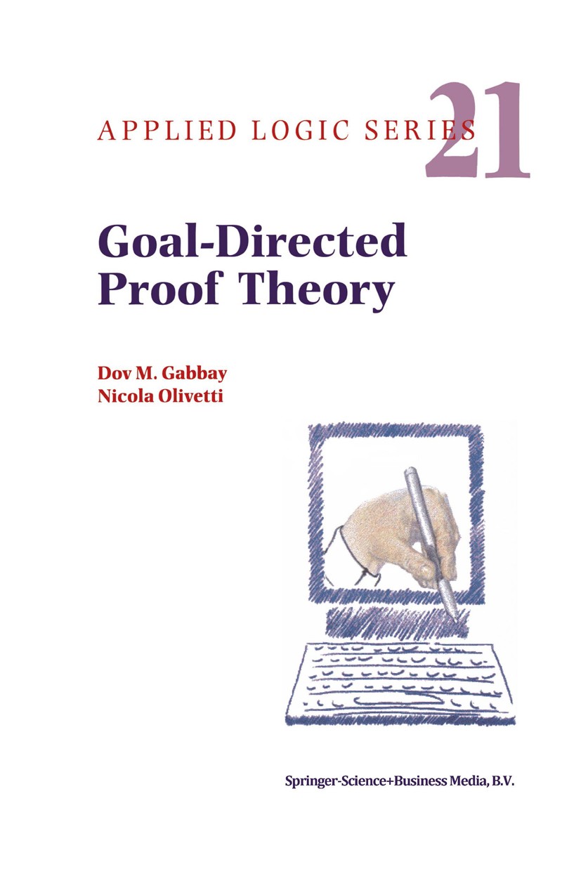 Titlebook: Goal-Directed Proof Theory; Dov M. Gabbay,Nicola Olivetti Book 2000 Springer Science+Business Media Dordrecht 2000 automated deduction.log Titlebook: Goal-Directed Proof Theory; Dov M. Gabbay,Nicola Olivetti Book 2000 Springer Science+Business Media Dordrecht 2000 automated deduction.log